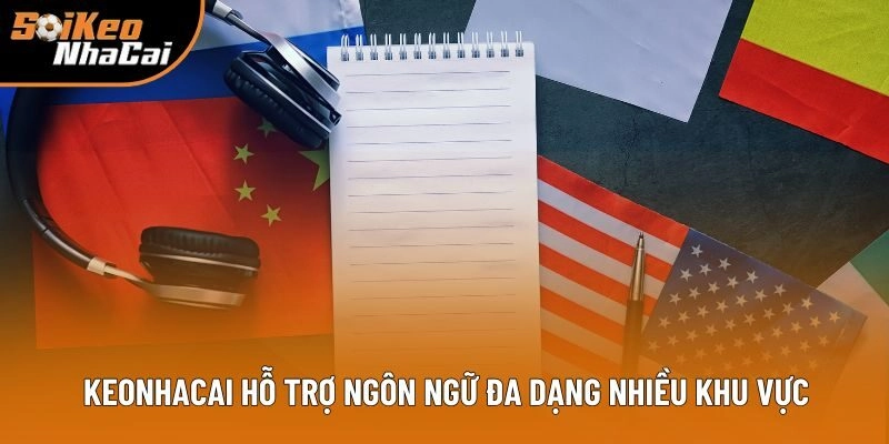 Keonhacai hỗ trợ ngôn ngữ đa dạng nhiều khu vực